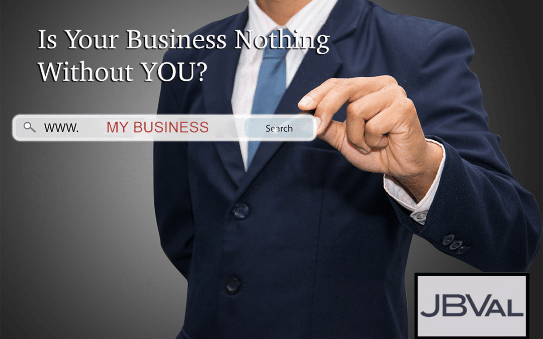 Is Your Business Nothing Without You?